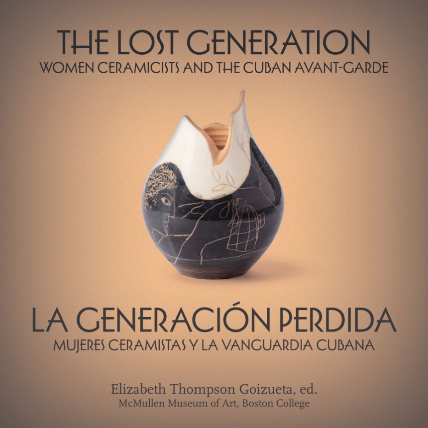 La Generación Perdida. Mujeres Ceramistas y la Vanguardia Cubana